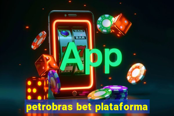 petrobras bet plataforma